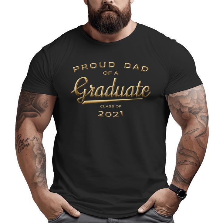 Proud Dad Of A Graduate Class Of 2021 Gold  Big and Tall Men T-shirt