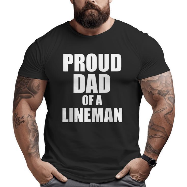 Proud Dad Of A Lineman Football Dad Big and Tall Men T-shirt