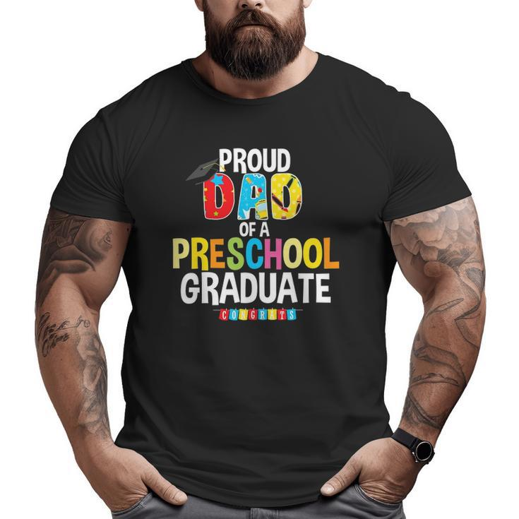 Proud Dad Of A Preschool Graduate Graduation Father Big and Tall Men T-shirt