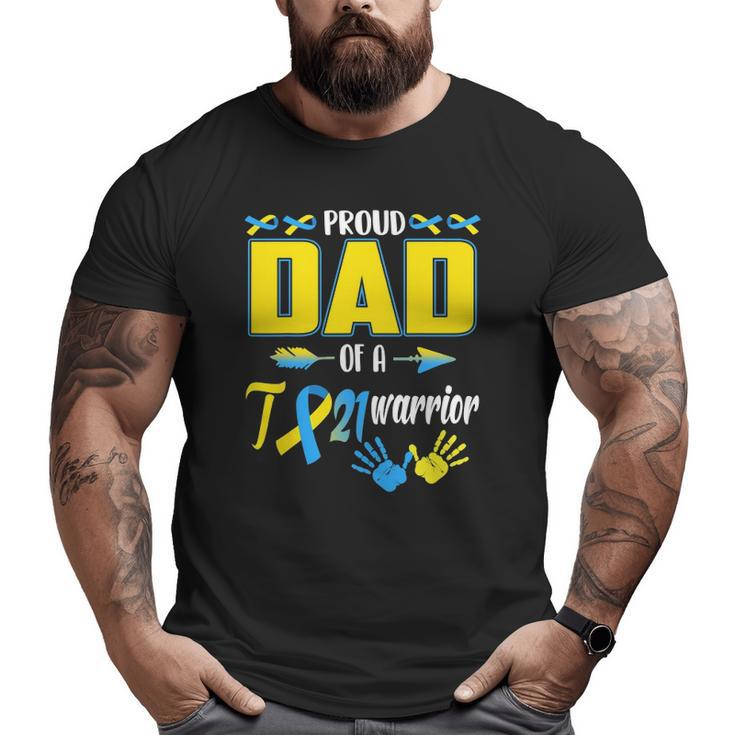 Proud Dad Of A T21 Warrior Down Syndrome Awareness Family Big and Tall Men T-shirt