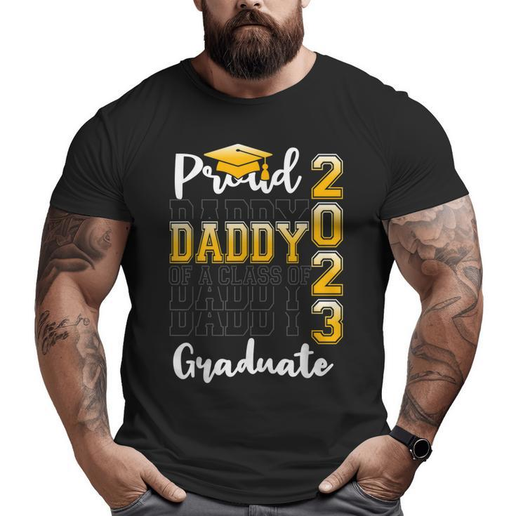 Proud Daddy Of A Class Of 2023 Graduate Graduation Big and Tall Men T-shirt