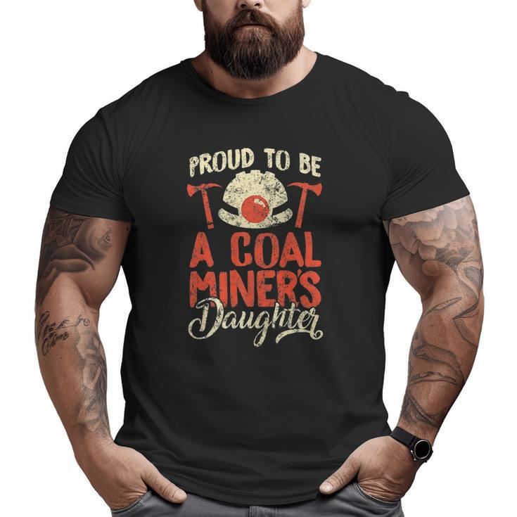 Proud To Be The Daughter Of A Coal Miner Big and Tall Men T-shirt