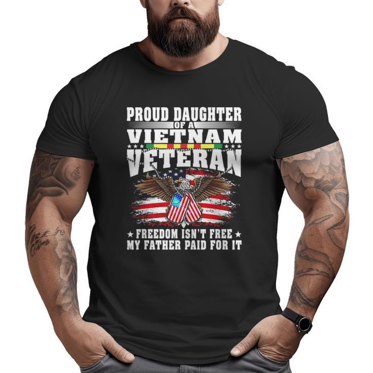 Proud Daughter Of A Vietnam Veteran Freedom Isn't Free Big and Tall Men T-shirt