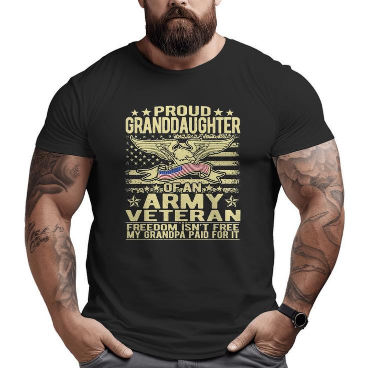 Proud Granddaughter Of An Army Veteran Freedom Isn't Free Big and Tall Men T-shirt