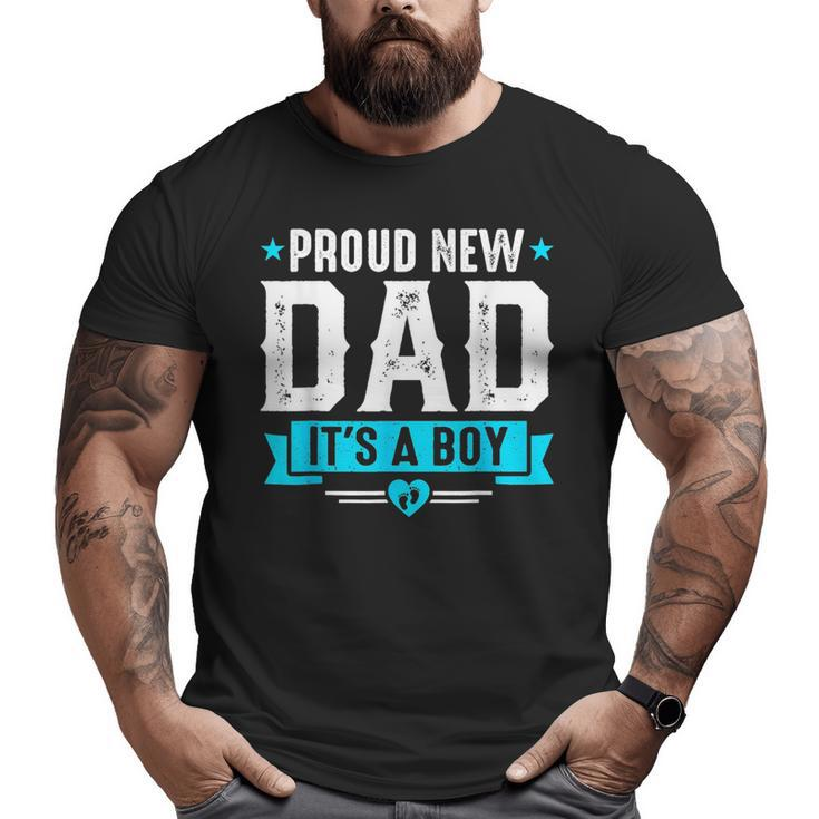 Proud New Dad Its A Boy Cute Father's Day Baby Announcement Big and Tall Men T-shirt
