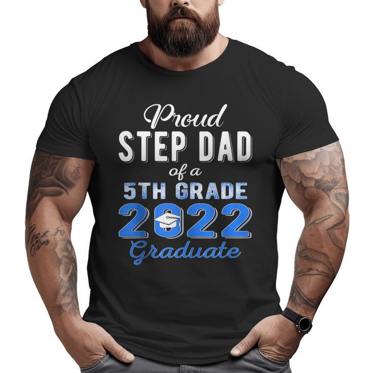 Proud Step Dad Of 5Th Grade Graduate 2022 Family Graduation Big and Tall Men T-shirt