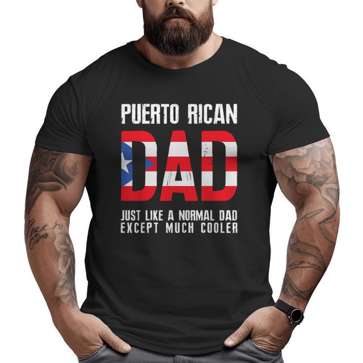 Puerto Rican Dad Like Normal Except Cooler Big and Tall Men T-shirt