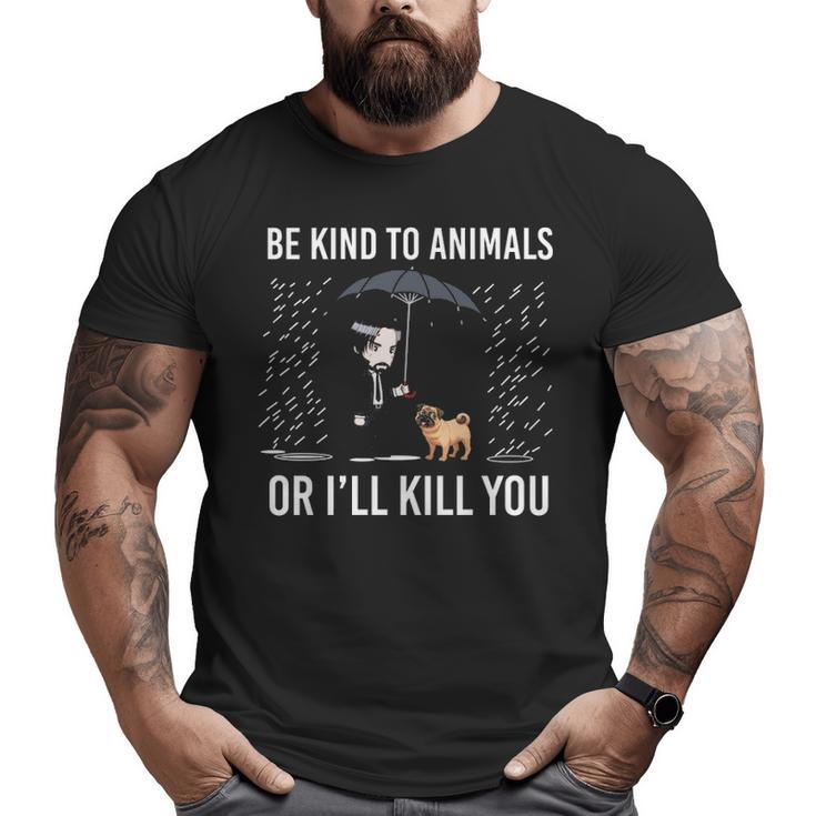 Pug Be Kind To Animals Big and Tall Men T-shirt