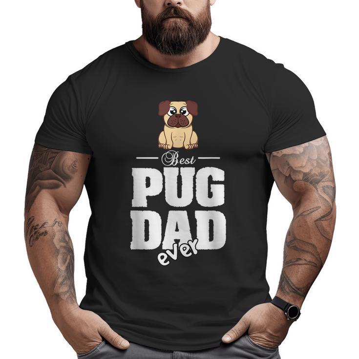 Pug T Best Pug Dad Ever Big and Tall Men T-shirt
