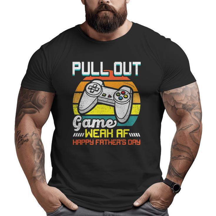 Pull Out Game Weak Af Happy Father's Day Big and Tall Men T-shirt