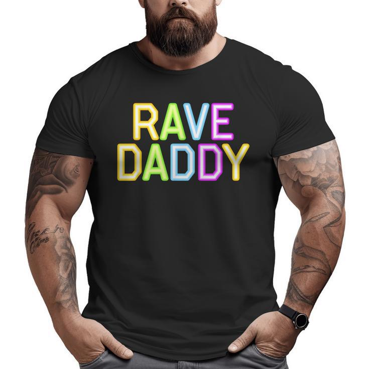 Rave Daddy Music Festival 80S 90S Party Father's Day Dad 90S Vintage s  Big and Tall Men T-shirt