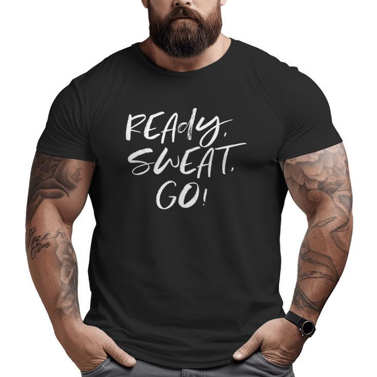 Ready Sweat Go Workout Exercise Fitness Motivate Big and Tall Men T-shirt