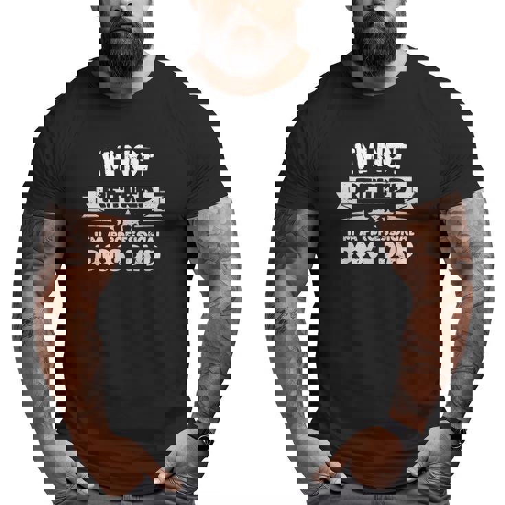 Retired Dog Dad Retirement For Father Saying Big and Tall Men T-shirt