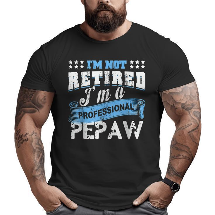 Retired Pepaw T Grandpa Pepaw Retirement  Big and Tall Men T-shirt