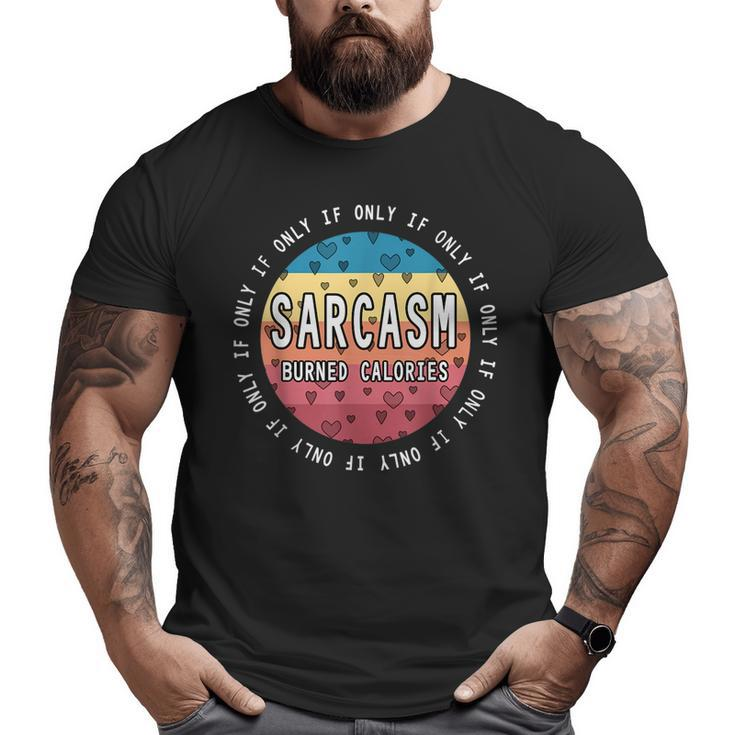 If Only Sarcasm Burned Calories Workout Quote Gym Big and Tall Men T-shirt
