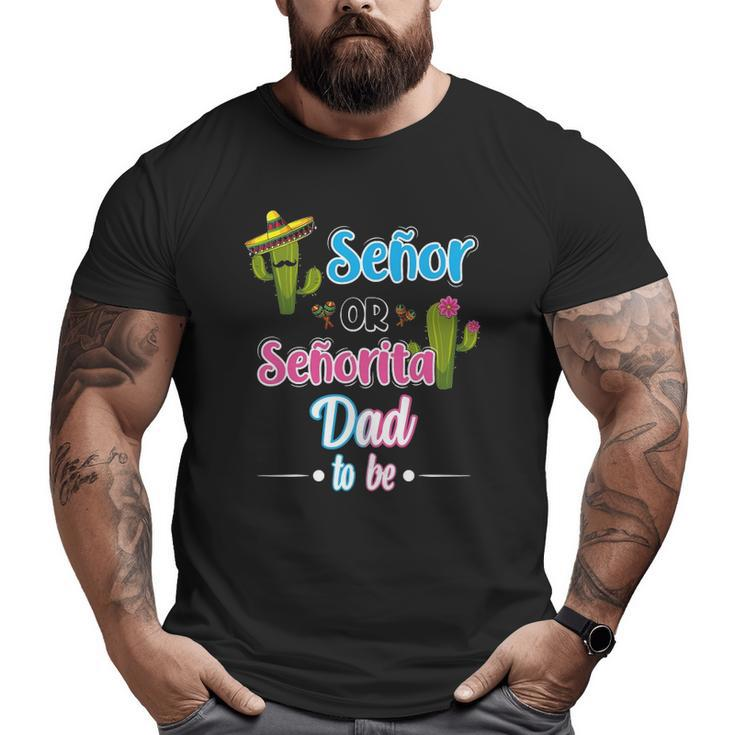Senor Or Senorita Dad To Be Mexican Fiesta Gender Reveal Big and Tall Men T-shirt