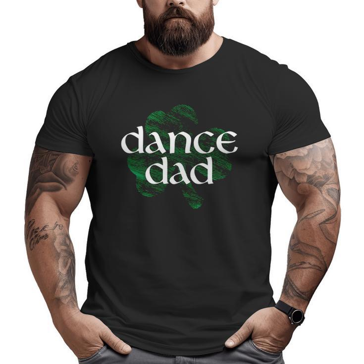 Shamrock Irish Dance Dad Big and Tall Men T-shirt