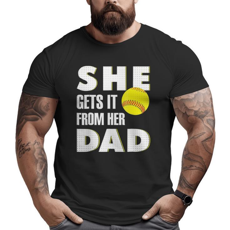 She Gets It From Her Dad For Softball Dad Tee Big and Tall Men T-shirt
