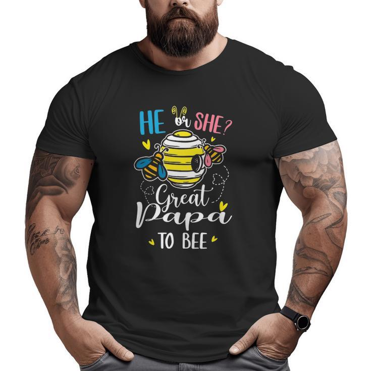 He Or She Great Papa To Bee Gender Reveal  Big and Tall Men T-shirt
