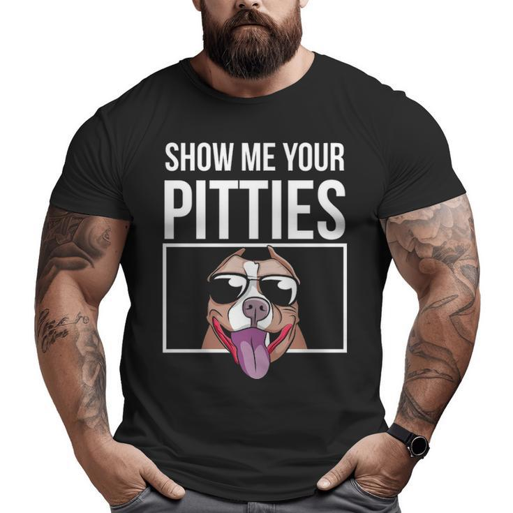 Show Me Your Pitties Pitbull Men Women Pitbull Big and Tall Men T-shirt