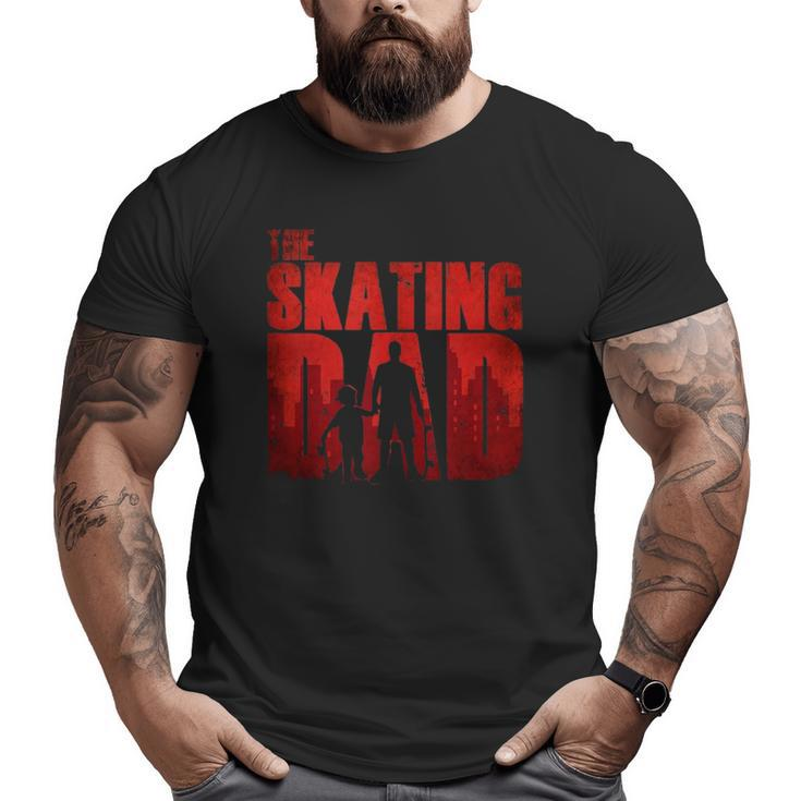 The Skating Dad Skater Father Skateboard For Dad Big and Tall Men T-shirt