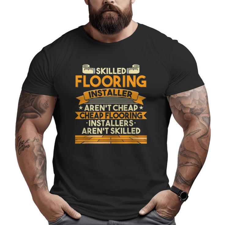 Skilled Flooring Installer Craftsman Flooring Contractor Dad Big and Tall Men T-shirt