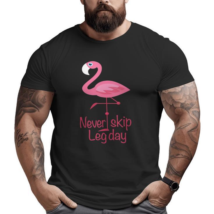 Never Skip Leg Day Gym Fitness Workout Flamingo Big and Tall Men T-shirt