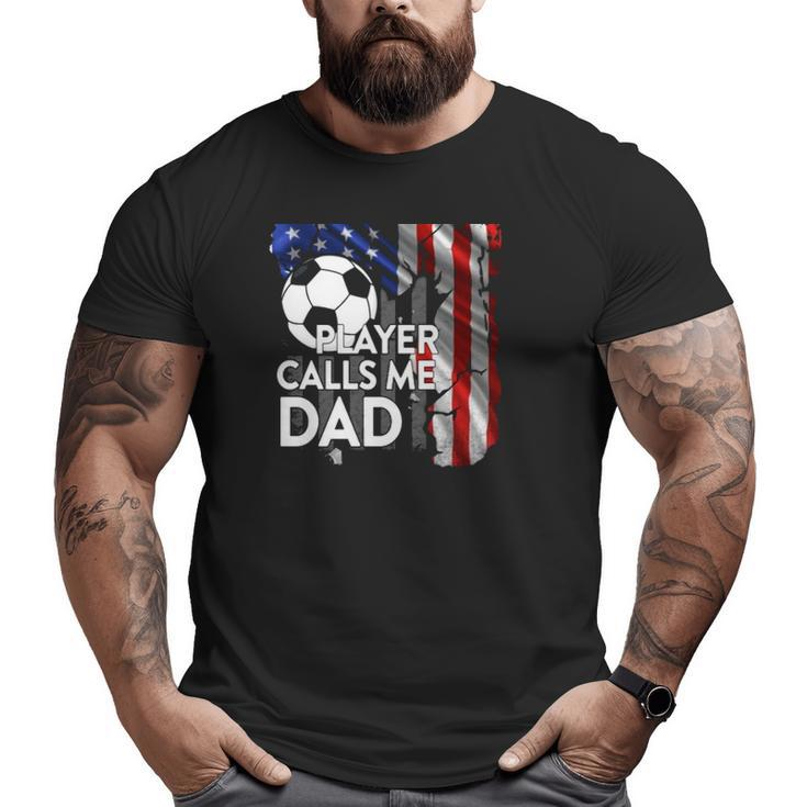 Soccer Ball My Favorite Player Calls Me Dad American Flag Big and Tall Men T-shirt