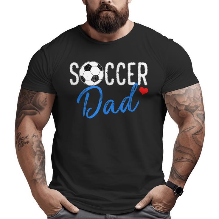 Soccer Dad  Sports Dad Father's Day Big and Tall Men T-shirt