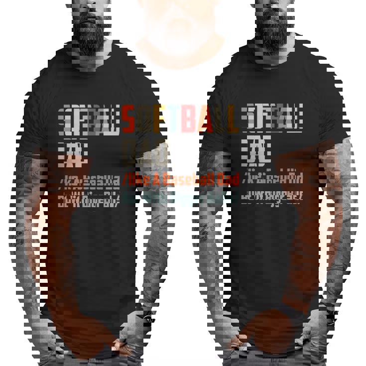 Softball Dad Like A Baseball Dad But With Bigger Balls Big and Tall Men T-shirt