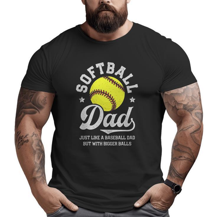 Softball Dad Like Baseball But With Bigger Balls Fathers Day Big and Tall Men T-shirt