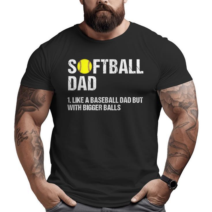 Softball Dad Like A Baseball But With Bigger Balls Father's  For Dad Big and Tall Men T-shirt