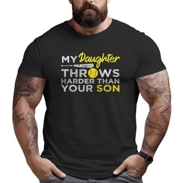 Softball Dad My Daughter Throws Harder Than Your Son Big and Tall Men T-shirt