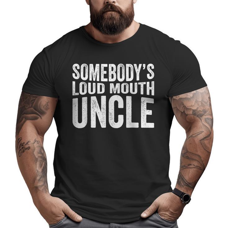 Somebody's Loud Mouth Uncle Fathers Day Uncle  For Uncle Big and Tall Men T-shirt