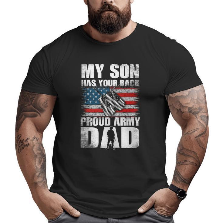 My Son Has Your Back Proud Army Dad Military Dad Big and Tall Men T-shirt