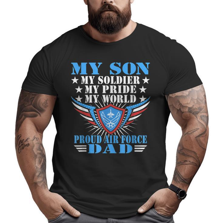 My Son My Soldier My Pride My World Proud Air Force Dad  Big and Tall Men T-shirt