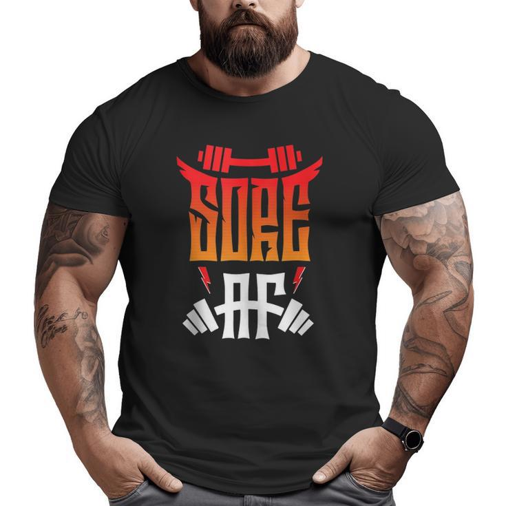 Sore Af Exercise Weightlifting Workout Big and Tall Men T-shirt