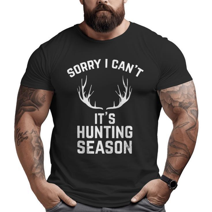 Sorry I Can't It's Hunting Season T Deer Hunters Big and Tall Men T-shirt