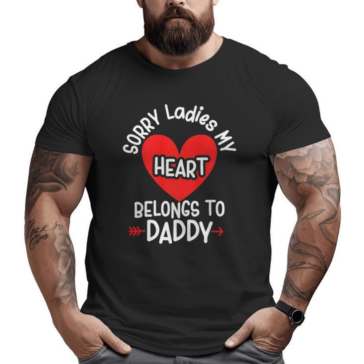 Sorry Ladies My Heart Belongs To Daddy Valentines Day Big and Tall Men T-shirt