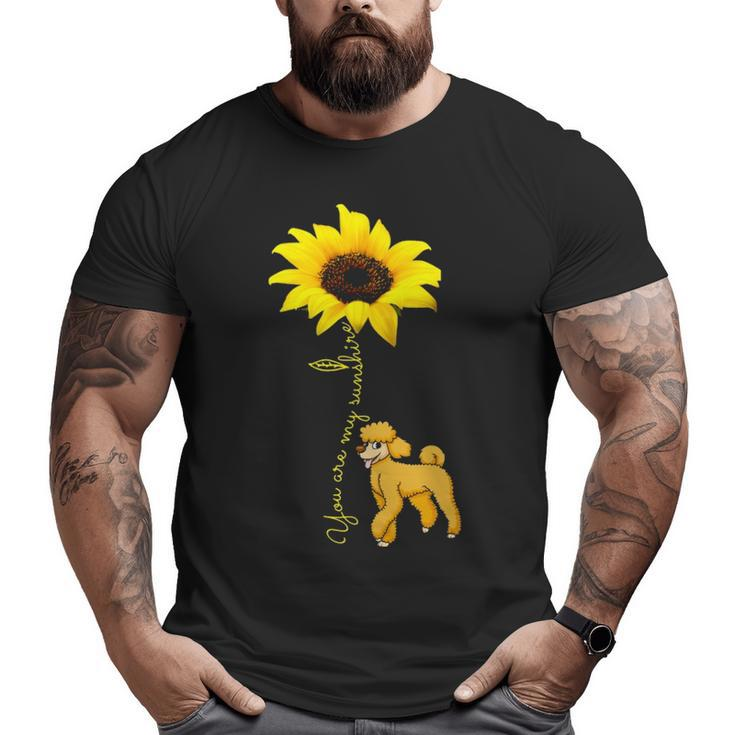 You Are My Sunshine Sunflower Cute Poodle Big and Tall Men T-shirt