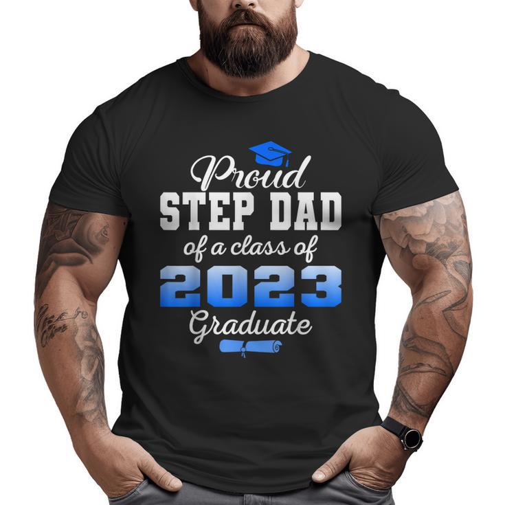 Super Proud Step Dad Of 2023 Graduate Awesome Family College Big and Tall Men T-shirt