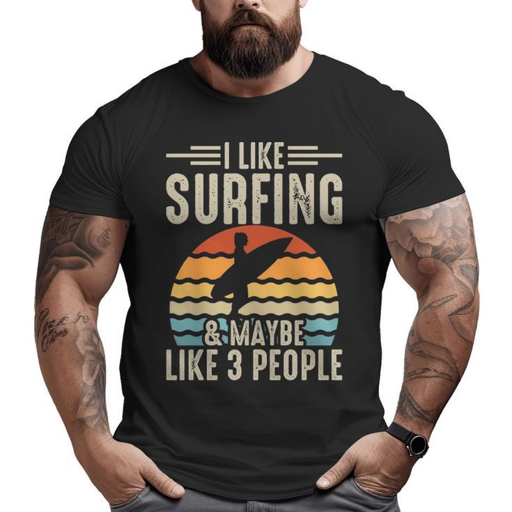 I Like Surfing & Maybe Like 3 People Big and Tall Men T-shirt