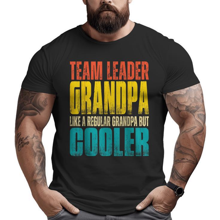 Team Leader Grandpa Like A Regular Grandpa But Cooler Big and Tall Men T-shirt