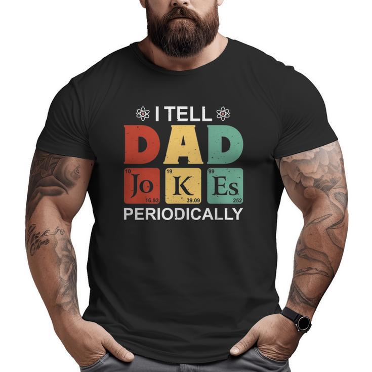 I Tell Dad Jokes Periodically  Father's Day Big and Tall Men T-shirt