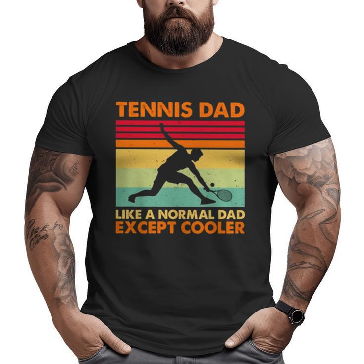 Tennis Dad Like A Normal Dad Except Cooler 2022 Vintage Big and Tall Men T-shirt