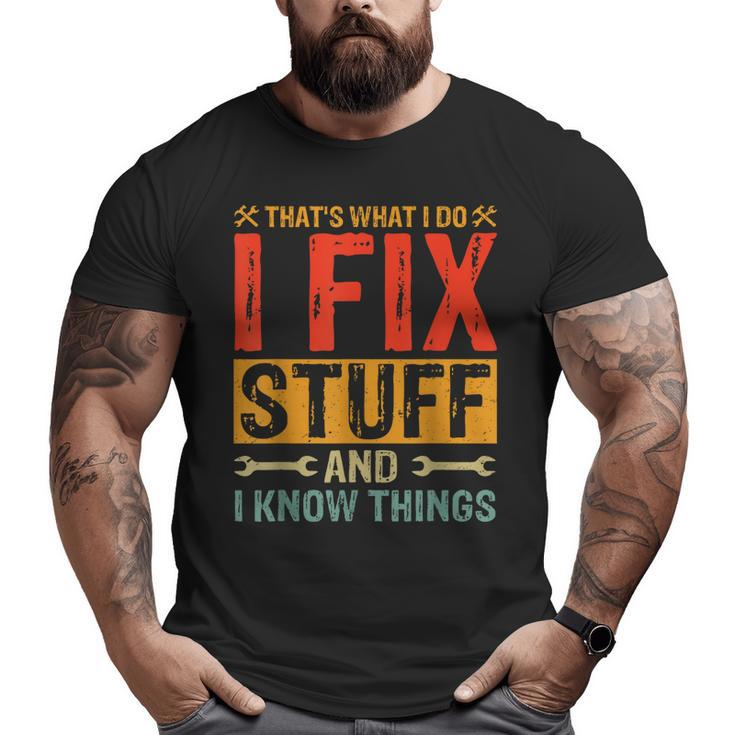 That's What I Do I Fix Stuff And Things Fathers Day Big and Tall Men T-shirt