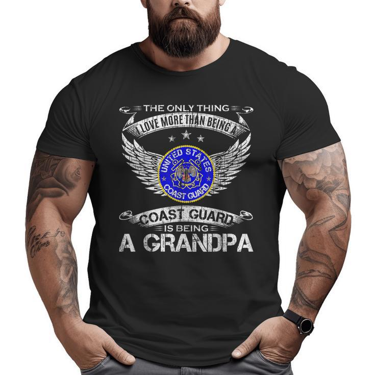 The Only Thing I Love More Than Being A Coast Guard Grandpa Grandpa  Big and Tall Men T-shirt