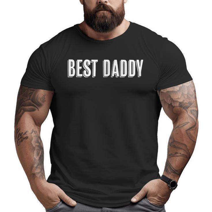 Top That Says The Words Best Daddy On It  Big and Tall Men T-shirt