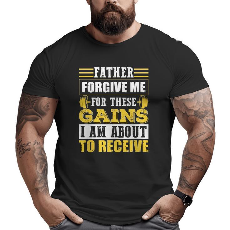 Trending Father Forgive Me For These Gains Big and Tall Men T-shirt