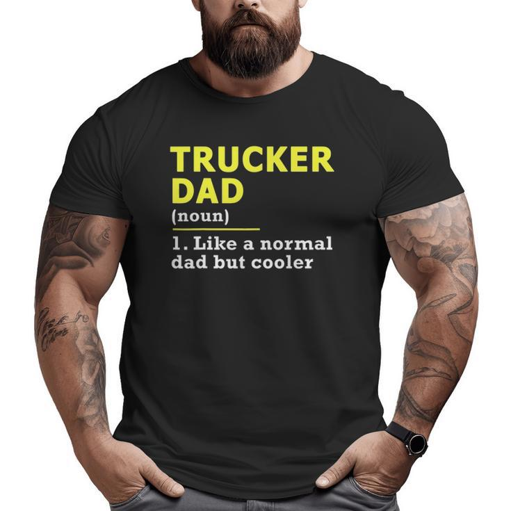 Trucker Dad Father Definition T Big and Tall Men T-shirt